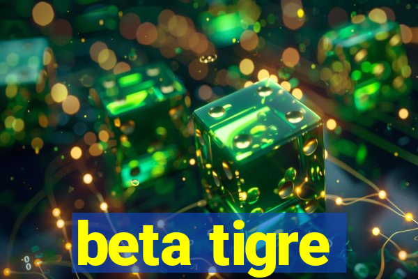 beta tigre